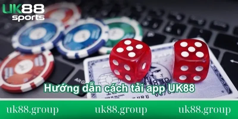 cách tải app UK88 Hướng dẫn cách tải app UK88 cho tân bet thủ