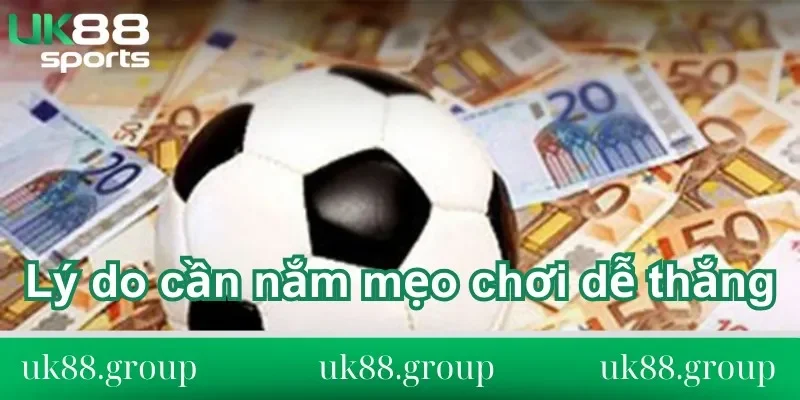 cần nắm mẹo chơi dễ thắng Lý do cần nắm mẹo chơi dễ thắng