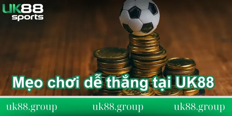 Mẹo chơi dễ thắng Mẹo chơi dễ thắng tại UK88