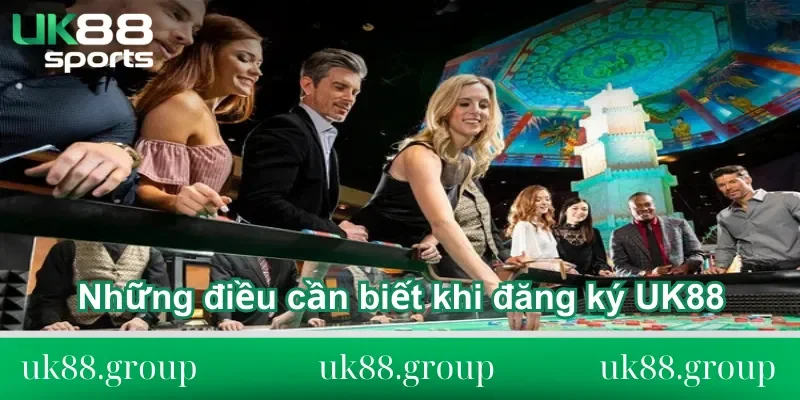đăng ký UK88 Những điều cần biết khi đăng ký UK88