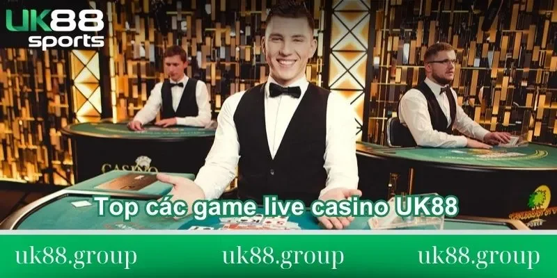 Live Casino UK88 Top các game live casino UK88 đáng thử