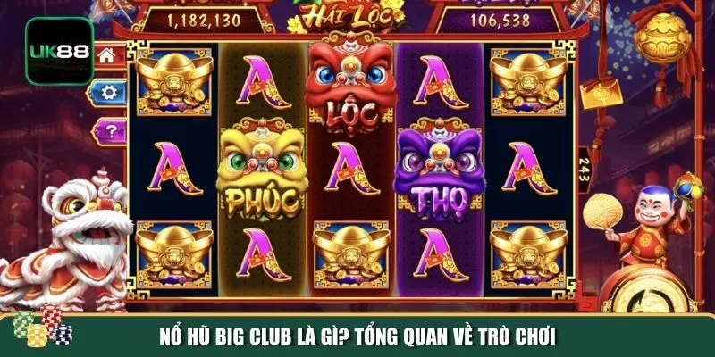 Tổng quan về game nổ hũ Big Club Tổng quan về game nổ hũ Big Club