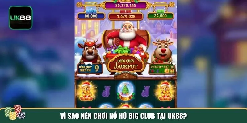 Sức hút của game nổ hũ Big Club Sức hút của game nổ hũ Big Club